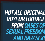 Hot all-original voyeur footage from oases of sexual freedom and raw sex